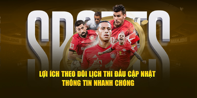 Lợi ích theo dõi lịch đấu cập nhật thông tin nhanh chóng