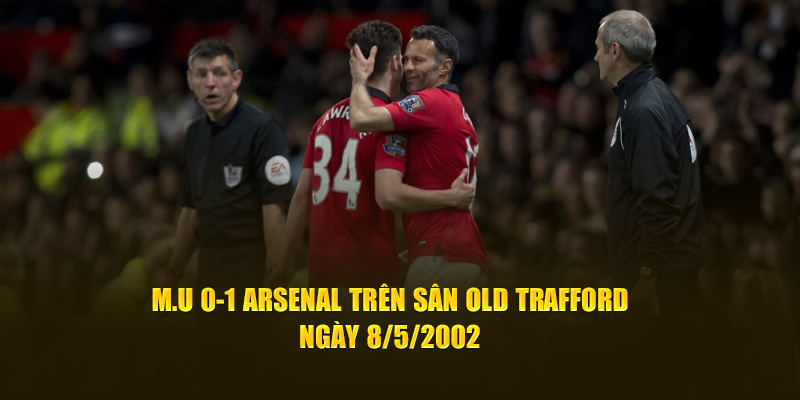 M.U 0-1 Arsenal trên sân Old Trafford, ngày 8/5/2002