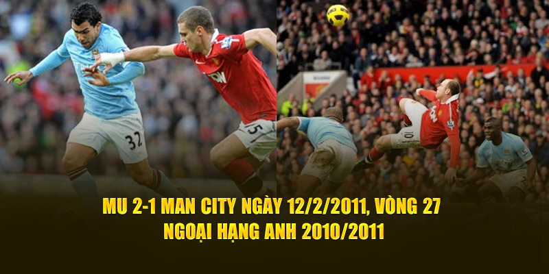 MU 2-1 Man City ngày 12/2/2011, vòng 27 Ngoại hạng Anh 2010/2011