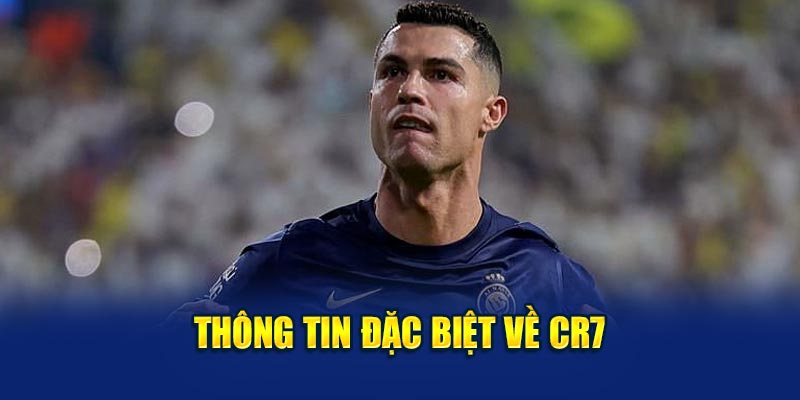 Thông tin đặc biệt về CR7